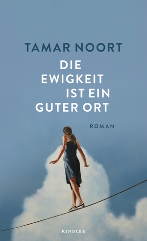Noort, Tamar. Die Ewigkeit ist ein guter Ort - "Ein literarisches Schmuckstück" (Ewald Arenz). Kindler Verlag, 2022.