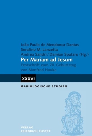 Mendonca Dantas, Joao Paulo de / Serafino M. Lanzetta et al (Hrsg.). Per Mariam ad Jesum - Festschrift zum 70. Geburtstag von Manfred Hauke. Pustet, Friedrich GmbH, 2026.