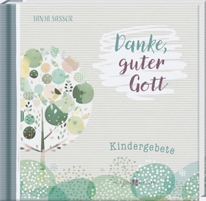Sassor, Tanja. Gebetbuch für Kinder - Danke guter Gott - Kindergebete - So macht beten Spaß - Geschenkidee für Mädchen und Jungen zum Geburtstag, zum Schulanfang und zu allen christlichen Anlässen - Kindergebete. Butzon & Bercker, 2025.