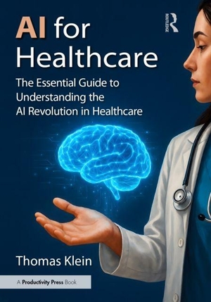 Klein, Thomas. AI for Healthcare - The Essential Guide to Understanding the AI Revolution in Healthcare. Taylor & Francis Ltd, 2026.
