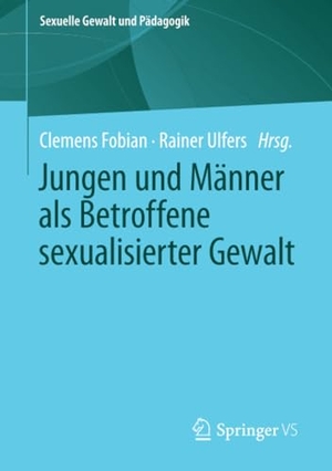 Fobian, Clemens / Rainer Ulfers (Hrsg.). Jungen und Männer als Betroffene sexualisierter Gewalt. Springer-Verlag GmbH, 2021.