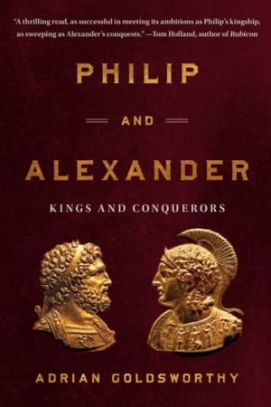 Goldsworthy, Adrian. Philip and Alexander - Kings and Conquerors. Basic Books, 2022.