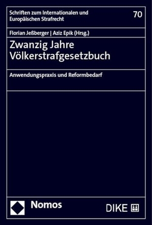 Jeßberger, Florian / Aziz Epik (Hrsg.). Zwanzig Jahre Völkerstrafgesetzbuch - Anwendungspraxis und Reformbedarf. Nomos Verlags GmbH, 2023.