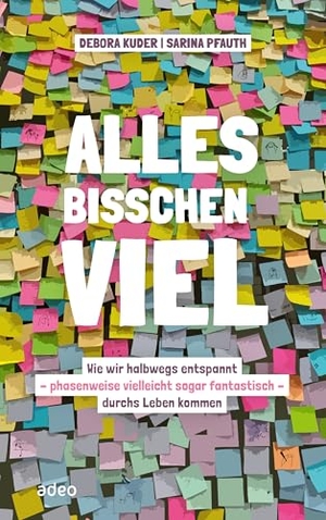 Kuder, Debora / Sarina Pfauth. Alles bisschen viel - Wie wir halbwegs entspannt - phasenweise vielleicht sogar fantastisch - durchs Leben kommen. Adeo Verlag, 2026.