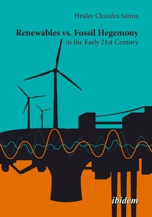 Sarma, Hriday Chandra. Renewables vs. Fossil Hegemony in the Early 21st Century. Ibidem-Verlag, 2026.
