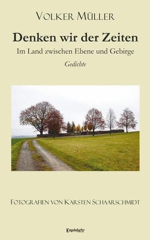Müller, Volker. Denken wir der Zeiten - Im Land zwischen Ebene und Gebirge. Gedichte. Engelsdorfer Verlag, 2026.