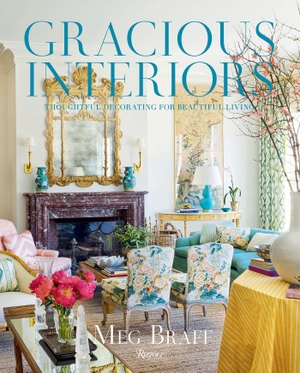 Braff, Meg. Gracious Interiors - Thoughtful Decorating for Beautiful Living. Rizzoli International Publications, 2026.