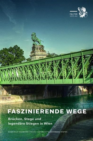 Hasmann, Gabriele / Charlotte Schwarz. Faszinierende Wege - Brücken, Stege und legendäre Stiegen in Wien. Falter Verlag, 2020.