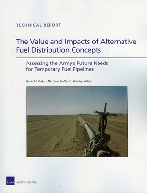 Oaks, David M / Stafford, Matthew et al. The Value and Impacts of Alternative Fuel Distribution - Assessing the Army's Future Needs for Temporary Fuel Pipelines. RAND Corporation, 2009.