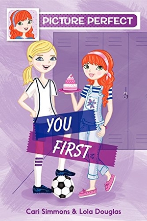 Simmons, Cari / Lola Douglas. Picture Perfect #2: You First. HarperCollins, 2015.