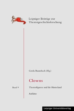 Baumbach, Gerda (Hrsg.). Clowns - Theaterfiguren und ihr Hinterland. Aufsätze. Leipziger Universitätsvlg, 2021.