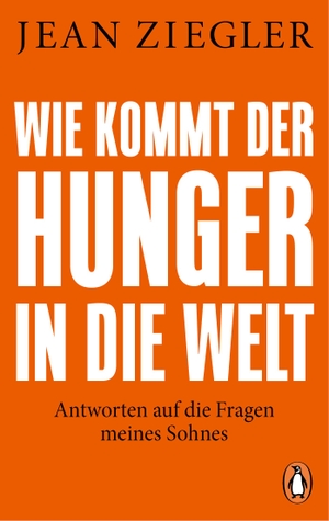 Ziegler, Jean. Wie kommt der Hunger in die Welt? - Antworten auf die Fragen meines Sohnes. Penguin TB Verlag, 2024.