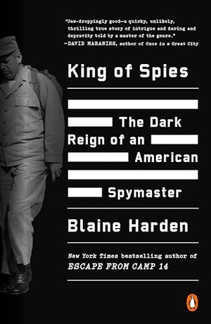 Harden, Blaine. King of Spies - The Dark Reign of an American Spymaster. Penguin Publishing Group, 2018.