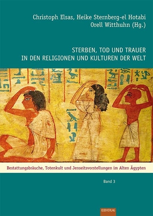 Elsas, Christoph / Hannig, Rainer et al. Sterben, Tod und Trauer in den Religionen und Kulturen der Welt - Das Alte Ägypten. EB-Verlag, 2015.