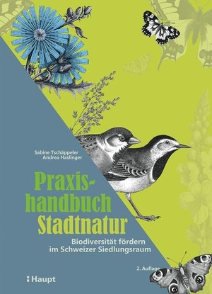 Tschäppeler, Sabine / Andrea Haslinger. Praxishandbuch Stadtnatur - Biodiversität fördern im Schweizer Siedlungsraum. Haupt Verlag AG, 2026.