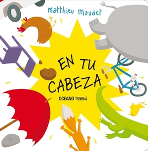 Maudet, Matthieu. En Tu Cabeza / In Your Head. Editorial Oceano de Mexico, 2024.