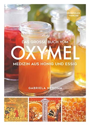Nedoma, Gabriela. Das große Buch vom OXYMEL - Medizin aus Honig und Essig. NOVA MD, 2019.