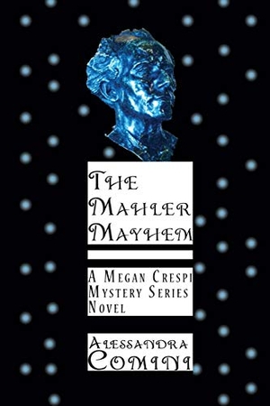 Comini, Alessandra. The Mahler Mayhem - A Megan Crespi Mystery Series Novel. Sunstone Press, 2019.