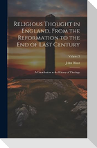 Religious Thought in England, From the Reformation to the End of Last Century: A Contribution to the History of Theology; Volume 3