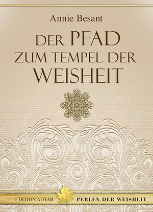 Besant, Annie. Der Pfad zum Tempel der Weisheit. Aquamarin- Verlag GmbH, 2013.