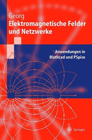 Georg, Otfried. Elektromagnetische Felder und Netzwerke - Anwendungen in Mathcad und PSpice. Springer Berlin Heidelberg, 1999.