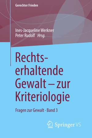 Rudolf, Peter / Ines-Jacqueline Werkner (Hrsg.). Rechtserhaltende Gewalt - zur Kriteriologie - Fragen zur Gewalt ¿ Band 3. Springer Fachmedien Wiesbaden, 2018.