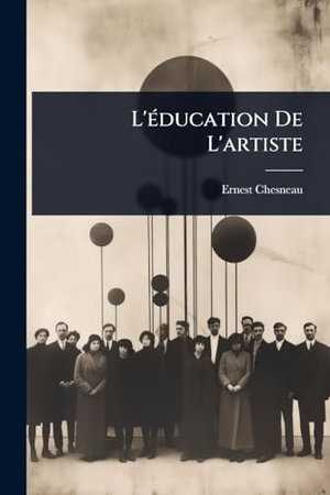 Chesneau, Ernest. L'Ã(c)ducation De L'artiste. Creative Media Partners, LLC, 2025.