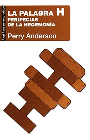 Anderson, Perry. La palabra H : peripecias de la hegemonía. Ediciones Akal, 2018.