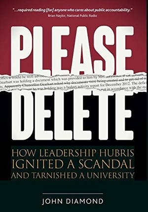 Diamond, John Nathan. Please Delete - How Leadership Hubris Ignited a Scandal and Tarnished a University. John Diamond & Associates, 2015.