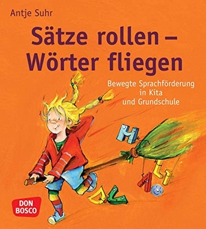 Suhr, Antje. Sätze rollen - Wörter fliegen - Bewegte Sprachförderung in Kita und Grundschule. Don Bosco Medien GmbH, 2013.