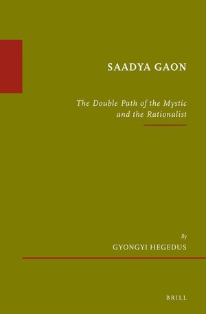 Hegedus. Saadya Gaon - The Double Path of the Mystic and the Rationalist. Brill, 2013.
