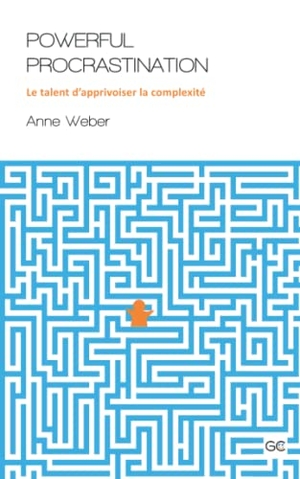Weber, Anne. Powerful Procrastination: Le talent d'apprivoiser la complexité. Amazon Digital Services LLC - Kdp, 2022.