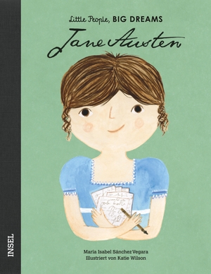 Sánchez Vegara, María Isabel. Jane Austen - Little People, Big Dreams. Deutsche Ausgabe | Kinderbuch ab 4 Jahre. Insel Verlag GmbH, 2019.