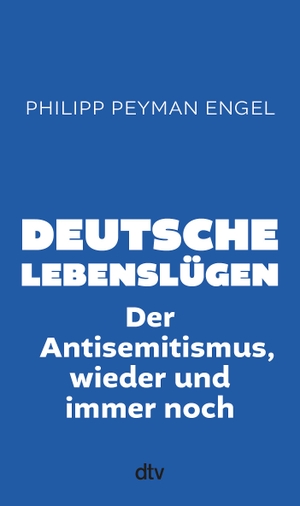 Engel, Philipp Peyman. Deutsche Lebenslügen - Der Antisemitismus, wieder und immer noch. dtv Verlagsgesellschaft, 2024.