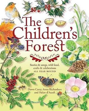 Richardson, Anna / Casey, Dawn et al. The Children's Forest - Stories & Songs, Wild Food, Crafts & Celebrations All Year Round. Hawthorn Press, 2019.