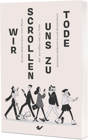 Mccracken, Brett / Ivan Mesa (Hrsg.). Wir scrollen uns zu Tode - Zwischen Bildschirm und Wirklichkeit. Christliche Verlagsges., 2026.