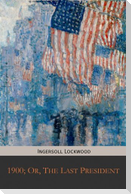1900; Or, The Last President