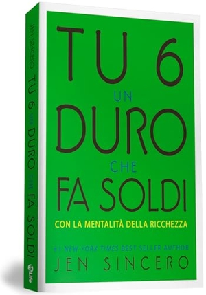 Sincero, Jen. Tu 6 un duro che fa soldi con la mentalità della ricchezza. My Life, 2018.