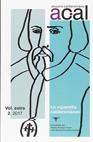 Romero Ferrer, Alberto / Juan Manuel Escudero Morillo. Anuario calderoniano 2 : la "querella calderoniana". Iberoamericana Editorial Vervuert, S.L., 2017.
