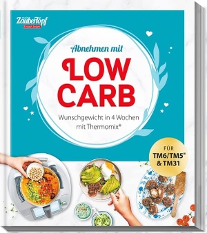 mein ZauberTopf Einfach lecker! Abnehmen mit LOW CARB - Wunschgewicht in 4 Wochen mit Thermomix®. falkemedia GmbH, 2022.