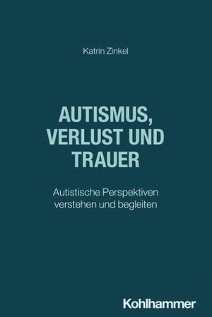 Zinkel, Katrin. Autismus, Verlust und Trauer - Autistische Perspektiven verstehen und begleiten. Kohlhammer W., 2026.