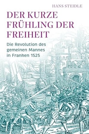 Steidle, Hans. Der kurze Frühling der Freiheit - Die Revolution des gemeinen Mannes in Franken 1525. Echter Verlag GmbH, 2025.