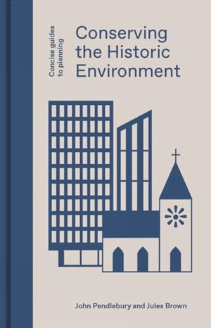 Pendlebury, John / Jules Brown. Conserving the Historic Environment. Lund Humphries Publishers Ltd, 2021.