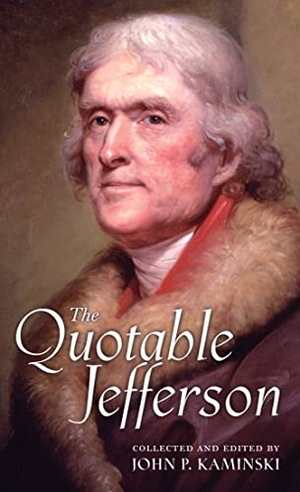 Jefferson, Thomas. The Quotable Jefferson. Princeton University Press, 2006.