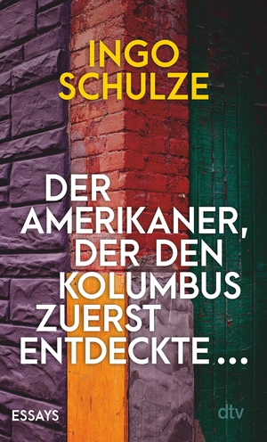 Schulze, Ingo. Der Amerikaner, der den Kolumbus zuerst entdeckte ... - Essays. dtv Verlagsgesellschaft, 2024.