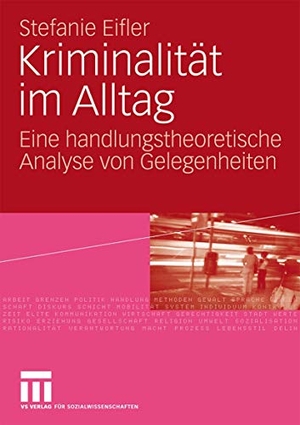 Eifler, Stefanie. Kriminalität im Alltag - Eine handlungstheoretische Analyse von Gelegenheiten. VS Verlag für Sozialwissenschaften, 2009.
