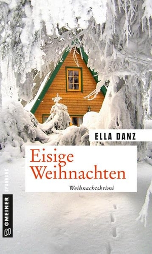 Danz, Ella. Eisige Weihnachten - Weihnachtskrimi. Gmeiner Verlag, 2019.