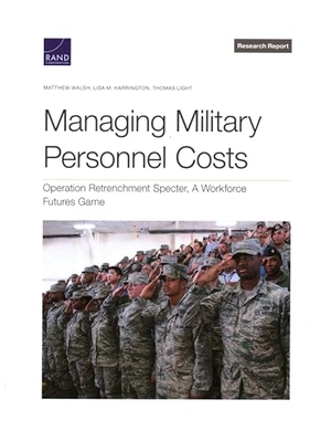 Walsh, Matthew / Harrington, Lisa M et al. Managing Military Personnel Costs - Operation Retrenchment Specter, a Workforce Futures Game. RAND Corporation, 2023.