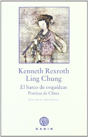 Rexroth, Kenneth / Manzano, Carlos et al. El barco de orquídeas : poetisas chinas. Gadir Editorial, S.L., 2006.