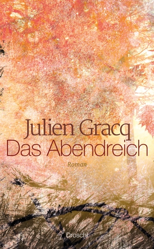 Julien Gracq / Dieter Hornig. Das Abendreich - Roman. Droschl, M, 2017.